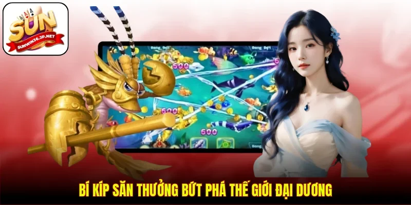 Bí kíp săn thưởng bứt phá thế giới đại dương