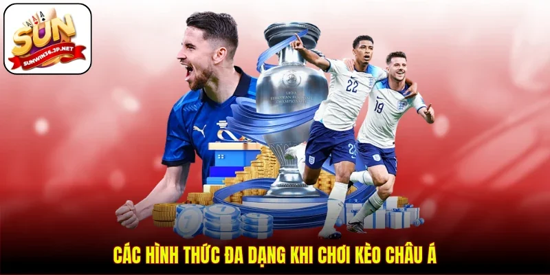 Các hình thức đa dạng khi chơi kèo châu Á