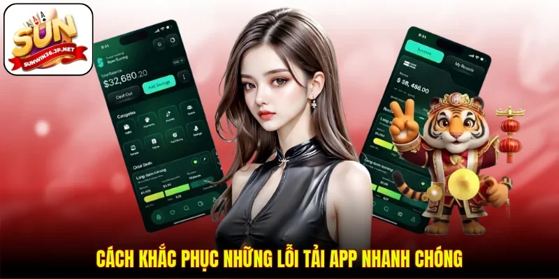 Cách khắc phục những lỗi tải app nhanh chóng