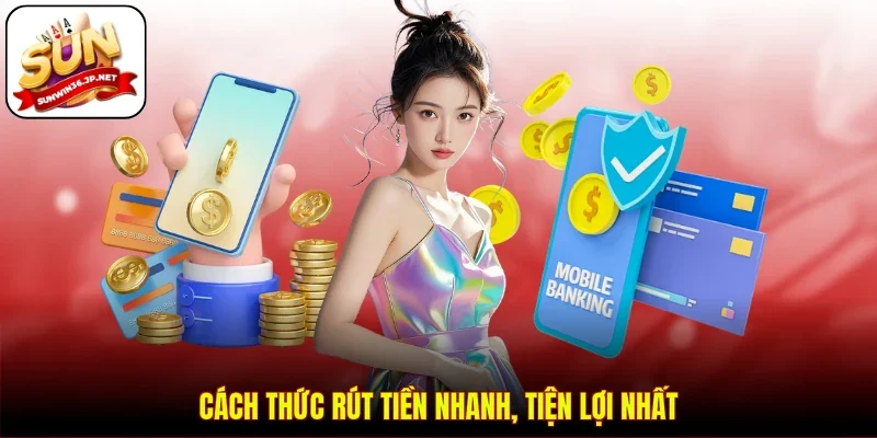 Cách thức rút tiền nhanh, tiện lợi nhất