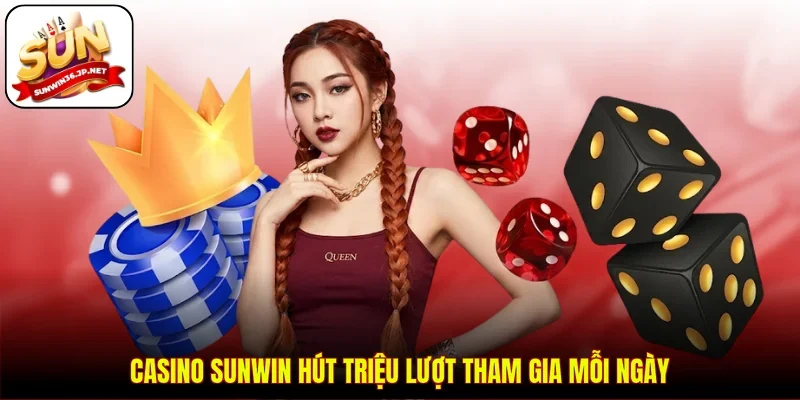 Casino Sunwin hút triệu lượt tham gia mỗi ngày