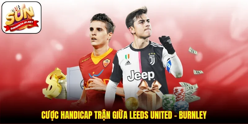 Cược handicap trận giữa Leeds United - Burnley