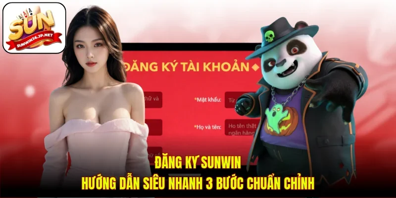 Đăng Ký Sunwin - Hướng Dẫn Siêu Nhanh 3 Bước Chuẩn Chỉnh