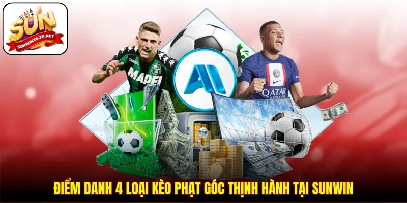 Điểm danh 4 loại kèo phạt góc thịnh hành tại SUNWIN
