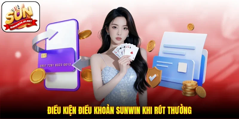 Điều kiện điều khoản Sunwin khi rút thưởng