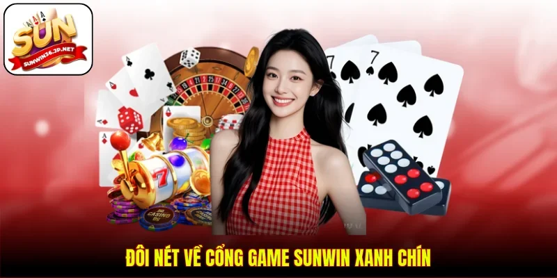 Đôi nét về cổng game Sunwin xanh chín