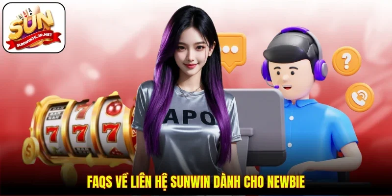 FAQs về liên hệ Sunwin dành cho newbie