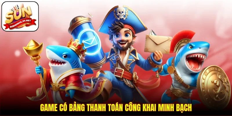 Game có bảng thanh toán công khai minh bạch