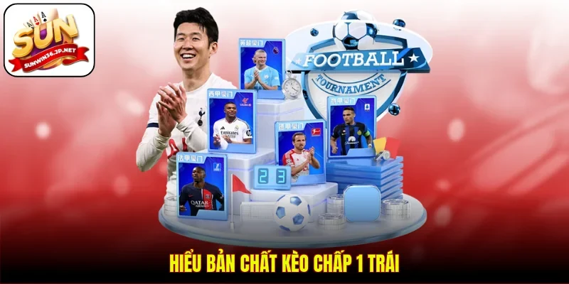 Hiểu bản chất kèo chấp 1 trái