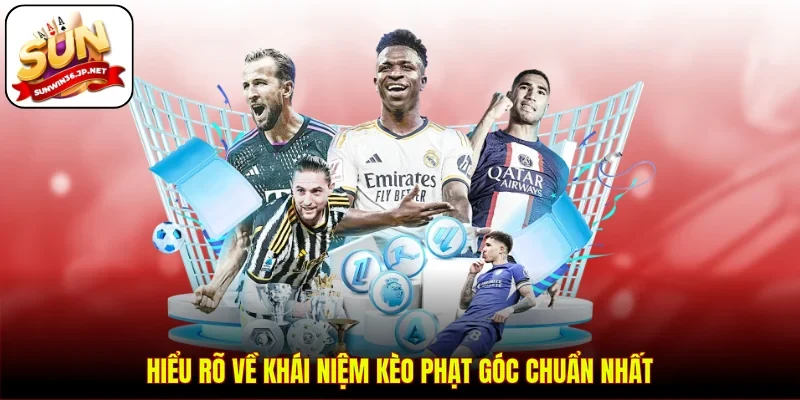 Hiểu rõ về khái niệm kèo phạt góc chuẩn nhất