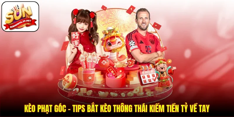 Kèo Phạt Góc - Tips Bắt Kèo Thông Thái Kiếm Tiền Tỷ Về Tay