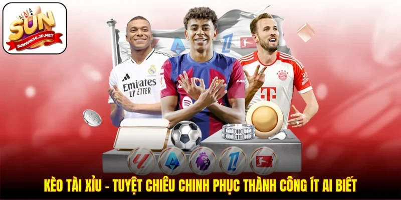 Kèo Tài Xỉu - Tuyệt Chiêu Chinh Phục Thành Công Ít Ai Biết