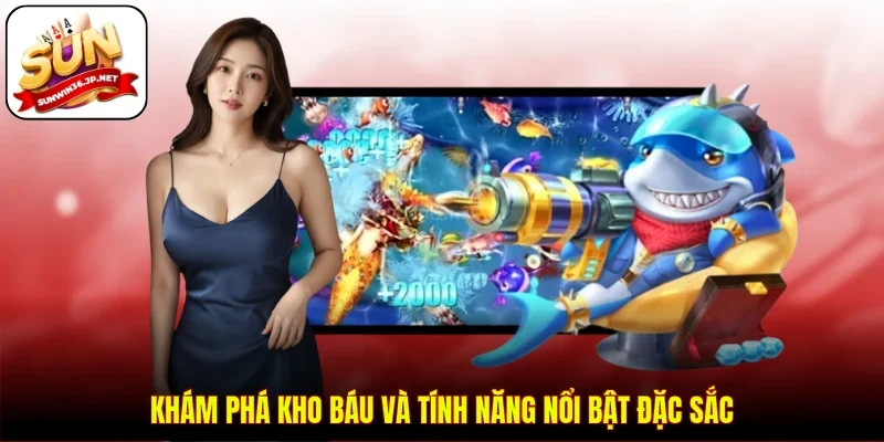 Khám phá kho báu và tính năng nổi bật đặc sắc