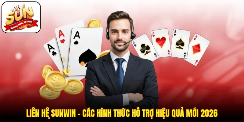 Liên Hệ Sunwin - Các Hình Thức Hỗ Trợ Hiệu Quả Mới 2026