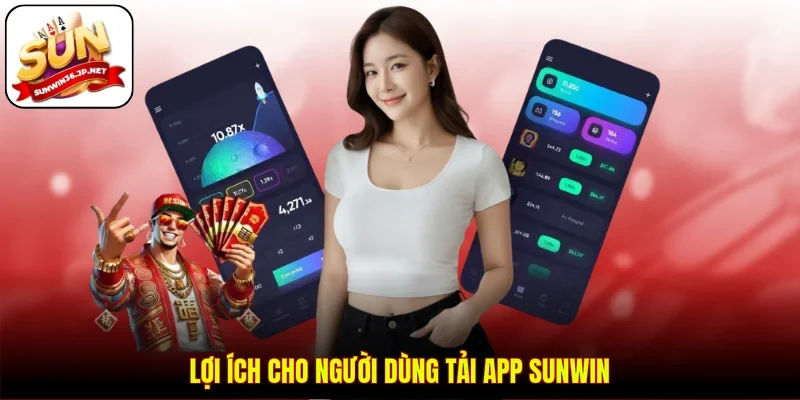 Lợi ích cho người dùng tải app Sunwin