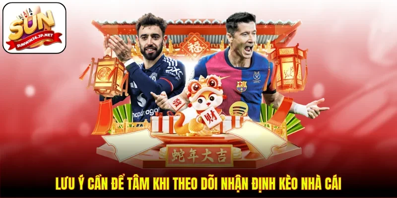 Lưu ý cần để tâm khi theo dõi nhận định kèo nhà cái