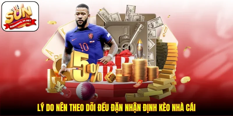 Lý do nên theo dõi đều đặn nhận định kèo nhà cái