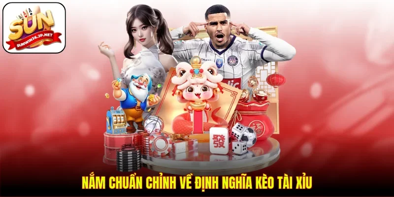 Nắm chuẩn chỉnh về định nghĩa kèo tài xỉu