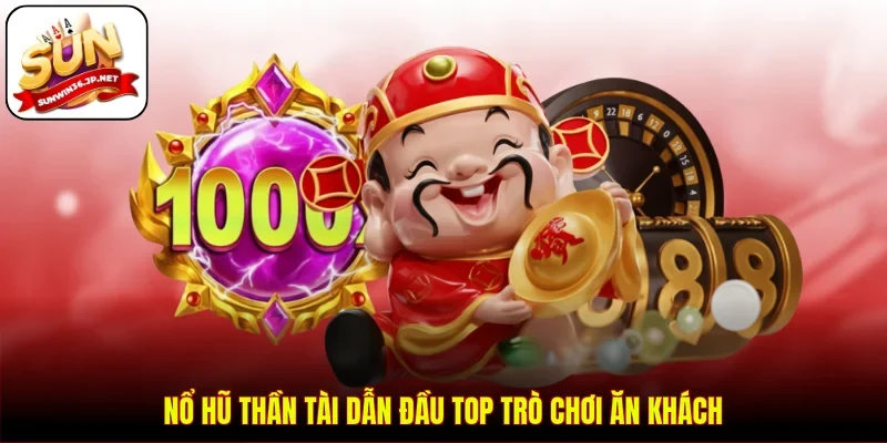 Nổ Hũ Thần Tài dẫn đầu top trò chơi ăn khách
