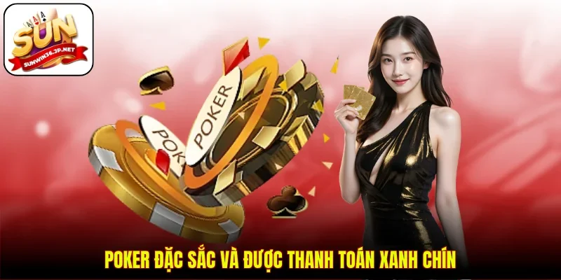 Poker đặc sắc và được thanh toán xanh chín