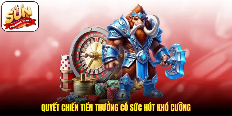 Quyết Chiến Tiền Thưởng có sức hút khó cưỡng