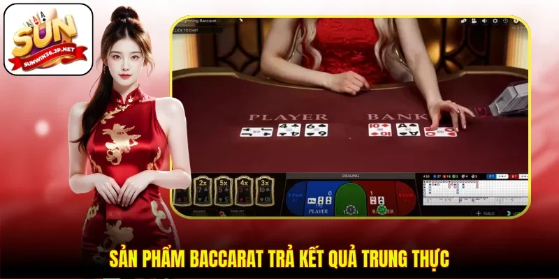Sản phẩm Baccarat trả kết quả trung thực
