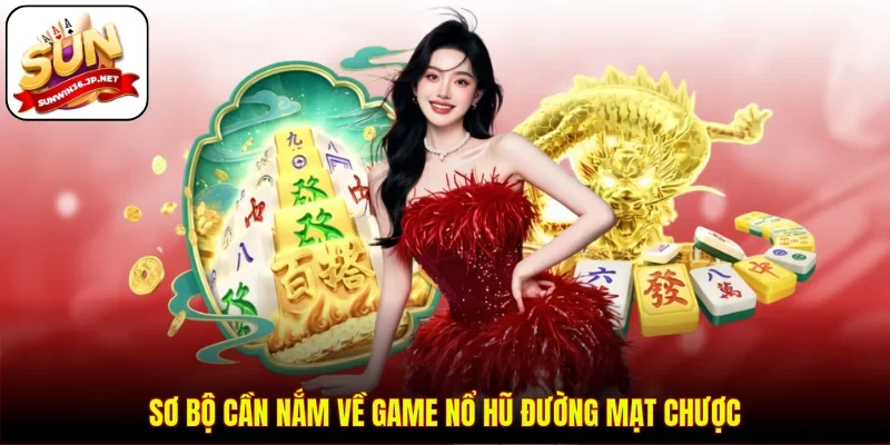 Sơ bộ cần nắm về game nổ hũ Đường Mạt Chược