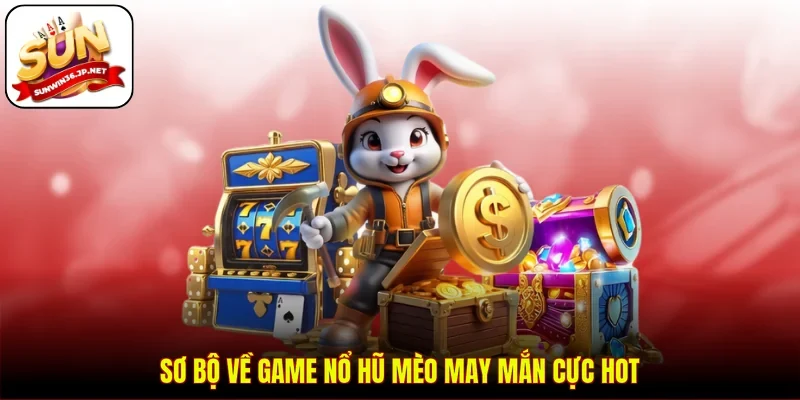 Sơ bộ về game nổ hũ Mèo May Mắn cực hot