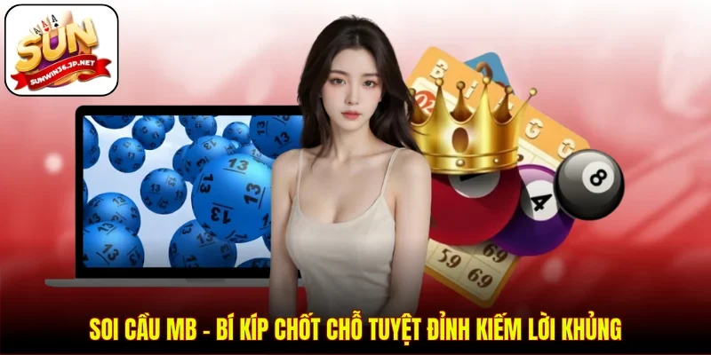 Soi Cầu Mb - Bí Kíp Chốt Chỗ Tuyệt Đỉnh Kiếm Lời Khủng