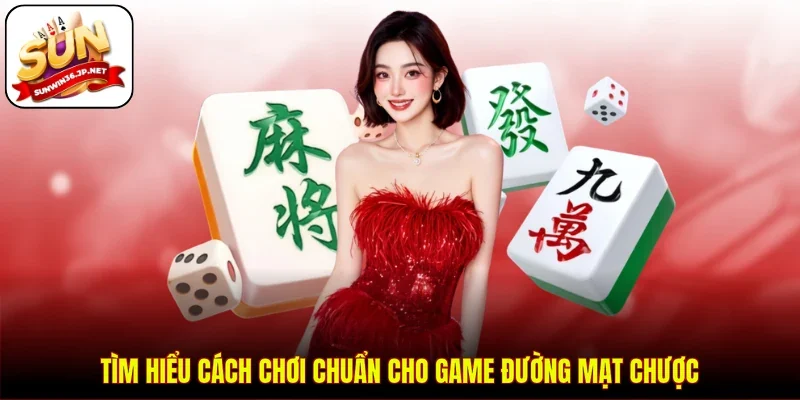 Tìm hiểu cách chơi chuẩn cho game Đường Mạt Chược