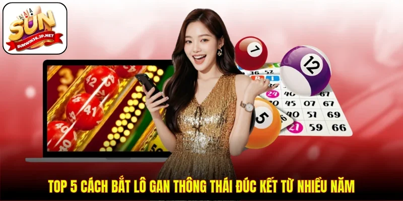 Top 5 cách bắt lô gan thông thái đúc kết từ nhiều năm