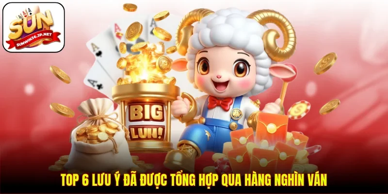 TOP 6 lưu ý đã được tổng hợp qua hàng nghìn ván