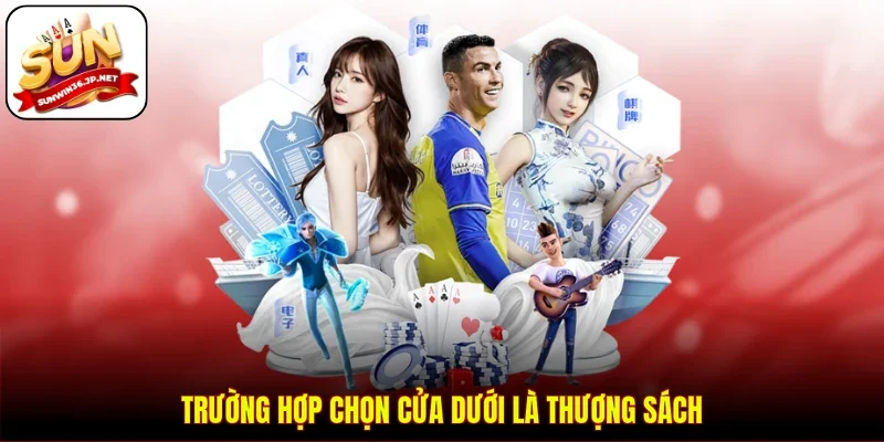 Trường hợp chọn cửa dưới là thượng sách