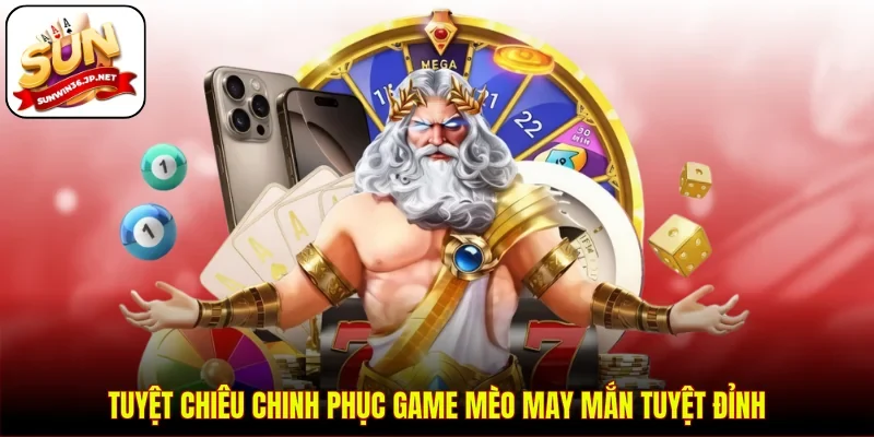 Tuyệt chiêu chinh phục game Mèo May Mắn tuyệt đỉnh