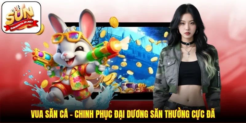 Vua Săn Cá - Chinh Phục Đại Dương Săn Thưởng Cực Đã